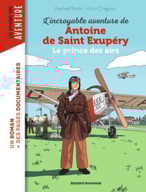 L'incroyable destin de Antoine de Saint-Exupéry, le prince des airs