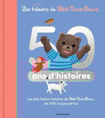 Les trésors de Petit Ours Brun : 50 ans d'histoires - Les plus belles histoires de Petit Ours Brun, de 1975 à aujourd'hui