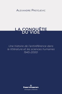 La conquête du vide : une histoire de l'antiréférence dans la littérature et les sciences humaines, 1945-2000