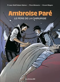 Ambroise Paré, le père de la chirurgie