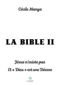 La bible II - Jésus n'existe pas et Dieu est une déesse