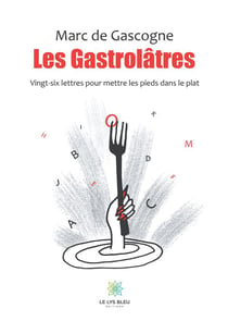 Les gastrolatres - vingt-six lettres pour mettre les pieds dans le plat