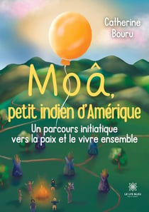 Moâ, petit indien d'Amérique : Un parcours initiatique vers la paix et le vivre ensemble