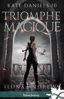 Kate Daniels Tome 10 - triomphe magique
