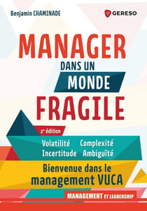 Manager dans un monde fragile : Volatilité, incertitude, complexité, ambiguïté : Bienvenue dans le management VUCA (2e édition)