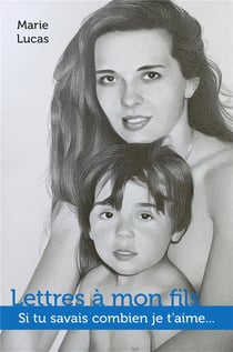 Lettres à mon fils : Si tu savais combien je t'aime...