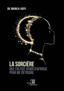 La sorcière que j'ai fait venir d'Afrique pour me détruire
