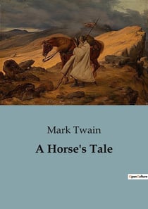 A Horse's Tale : The Unyielding Bond Between Man and Beast