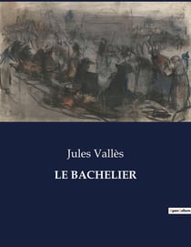 LE BACHELIER : Les tribulations d'un jeune homme en quête de savoir et de liberté