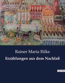 Erzählungen aus dem Nachlaß : Die verborgenen Geschichten eines poetischen Genies