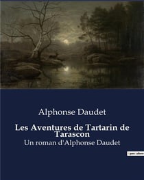 Les Aventures de Tartarin de Tarascon : Un roman d'Alphonse Daudet