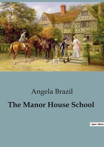 The Manor House School : Mysteries and Adventures at the Manor
