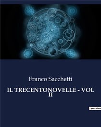 IL TRECENTONOVELLE - VOL II : Intrighi e passioni nella Firenze medievale