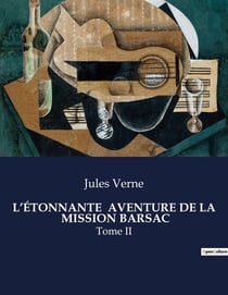 L'ÉTONNANTE  AVENTURE DE LA  MISSION BARSAC : Tome II