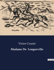 Madame De  Longueville : Une exploration de la vie et de l'influence de Madame de Longueville au XVIIe siècle