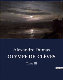 OLYMPE DE  CLÈVES : Les intrigues d'une femme dans la tourmente de la cour