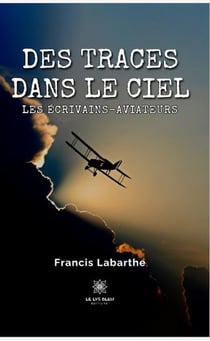 Des traces dans le ciel : Les écrivains-aviateurs