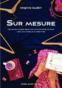 Sur mesure : Carnet de voyage dans mon monde de la couture vers une mode plus raisonnée