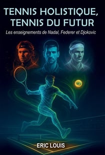 Tennis holistique, Tennis du futur : Les enseignements de Nadal, Federer et Djokovic