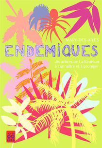Endémiques - dix arbres de la réunion à connaître et à protéger