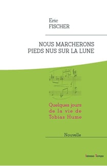 Nous marcherons pieds nus sur la lune, quelques jours de la vie de tobias hume