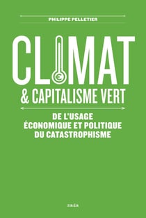 Climat et capitalisme vert - de l'usage économique et politique du catastrophisme