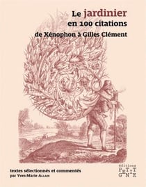 Le jardinier en 100 citations - de Xénophon à Gilles Clément