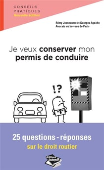 Je veux conserver mon permis de conduire - 25 questions-réponses sur le droit routier