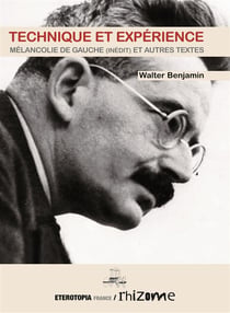 Technique et expérience, mélancolie de gauche et autres textes