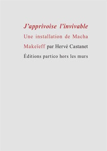 J'apprivoise l'invivable - une installation de Macha Makeïeff