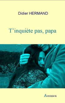 T'inquiète pas, papa