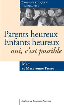 Parents heureux, enfants heureux, oui, c'est possible - comment élever nos enfants ?