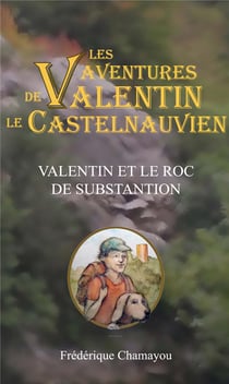 Les aventures de valentin le castelnauvien - t01 - valentin et le roc de substantion