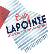 Boby Lapointe, les chants d'un imbécile heureux