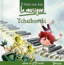IL ETAIT UNE FOIS LA MUSIQUE : Tchaïkovski