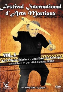 Festival international d'arts martiaux : Kali Filipino Eskrima & Jeet Kune Do Concepts - Vol. 1