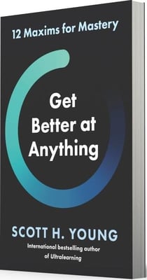 Get better at anything : 12 maxims for mastery