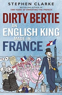 DIRTY BERTIE - AN ENGLISH KING MADE IN FRANCE