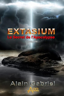 Le Secret de l'Apocalypse - Extasium - Intégrale : Extasium - Intégrale