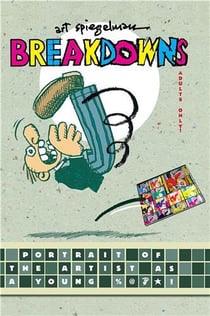 Art spiegelmann breakdowns : portrait of the artist as a young % &*!