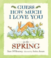 Guess How Much I Love You in the Spring : A heartwarming spring picture book story of love and nature for babies and toddlers