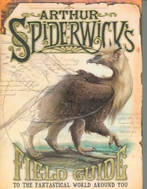 Arthur spiderwick's field guide - to the fantastic world around you
