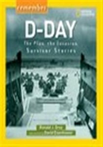 Remember d-day: the plan, the invasion, survivor stories