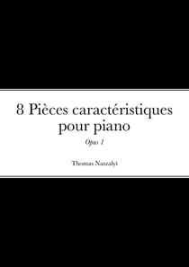 8 Pièces caractéristiques pour piano : "Opus 1"