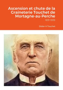 Ascension et chute de la Graineterie Touchet de Mortagne-au-Perche : 1831-1939