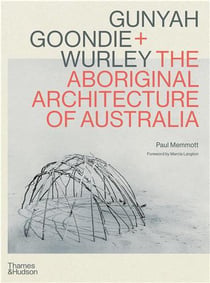Gunyah, Goondie & Wurley : aboriginal architecture