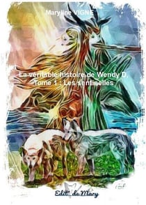La véritable histoire de Wendy D tome 1 : Les sentinelles