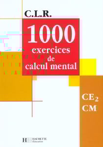 C.l.r - mathématiques - 1000 exercices de calcul mental - ce2/cm - livre de l'élève
