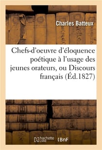 Chefs-d'oeuvre d'eloquence poetique a l'usage des jeunes orateurs, ou discours francais