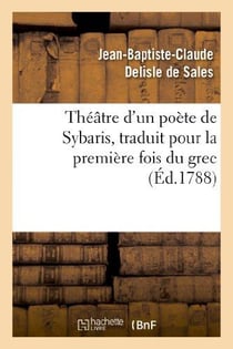 Theatre d'un poete de sybaris, traduit pour la premiere fois du grec, avec des commentaires - , des
